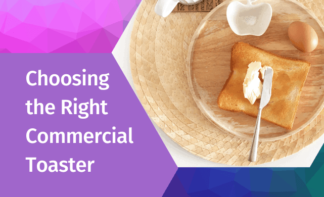Choosing the Right Commercial Toaster